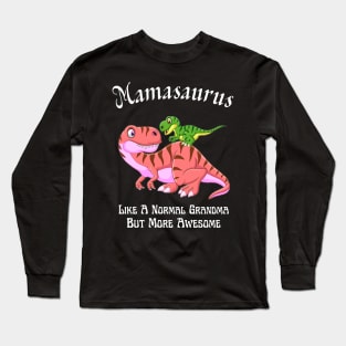 Mamasaurus Like A Normal Grandma But More Awesome Long Sleeve T-Shirt